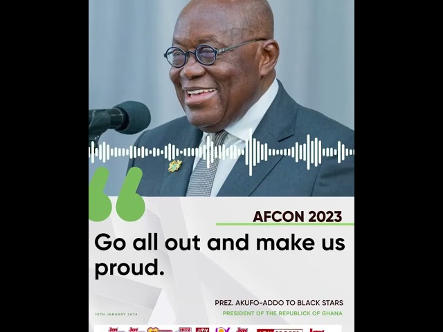 AFCON 2023: Go all out and make us proud - Pres. Akufo-Addo to Black Stars #JoyAudioCut #AFCON2023