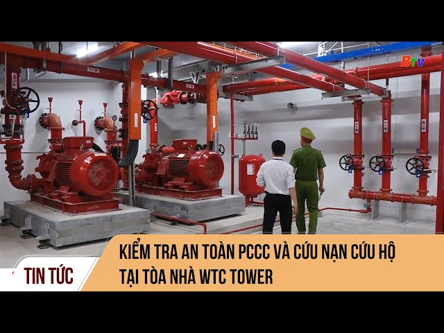 Kiểm tra an toàn PCCC và cứu nạn cứu hộ tại tòa nhà WTC Tower