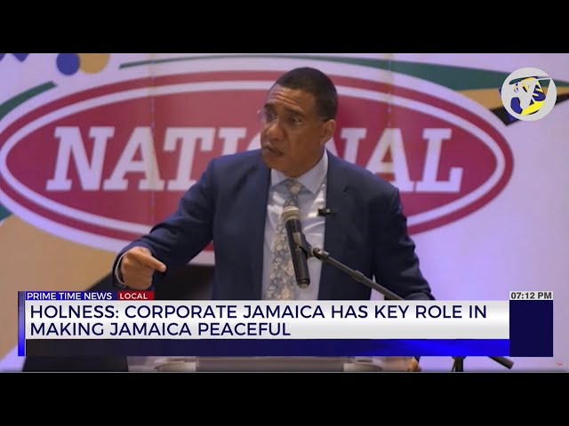 Holness: Corporate Jamaica has Key Role in Making Jamaica Peaceful | TVJ News