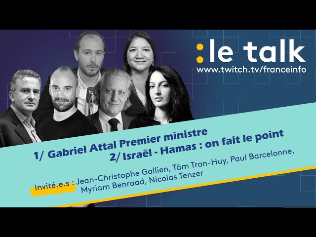 LE TALK : Gabriel Attal Premier ministre + le point sur la guerre Israël-Hamas