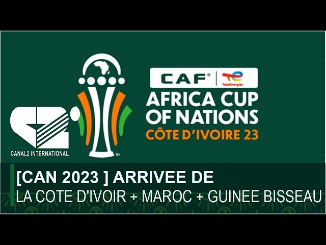 [ CAN 2023 ] CAF ARRIVEE - COTE D'IVOIR + MAROC + GUINEE BISSEAU