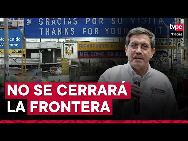 Ministro de Defensa descarta el cierre de la frontera con Ecuador tras hechos de violencia