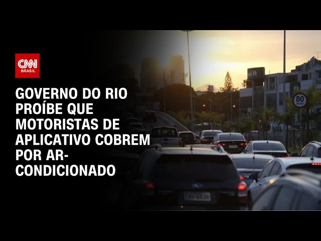 Governo do Rio proíbe que motoristas de aplicativo cobrem por ar-condicionado | LIVE CNN