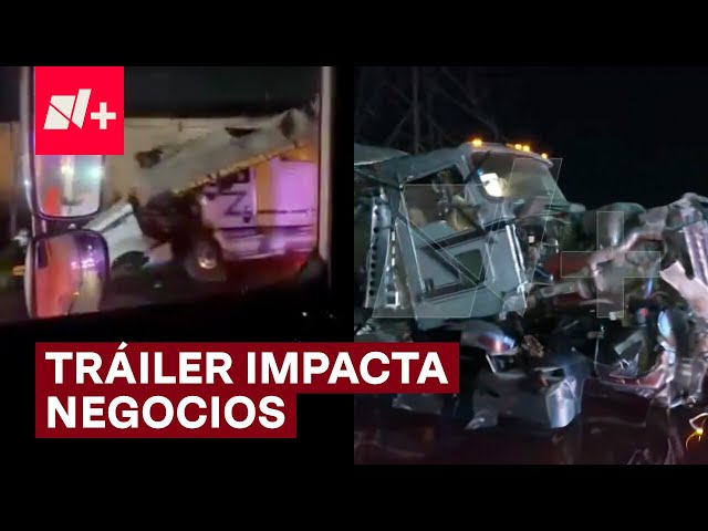 Tráiler choca contra negocios en la carretera Texcoco-Lechería - N+