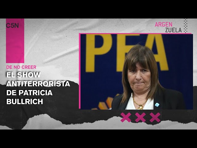 El SHOW de PATRICIA BULLRICH: las INCONSISTENCIAS detrás de la DETENCIÓN de SUPUESTOS TERRORISTAS