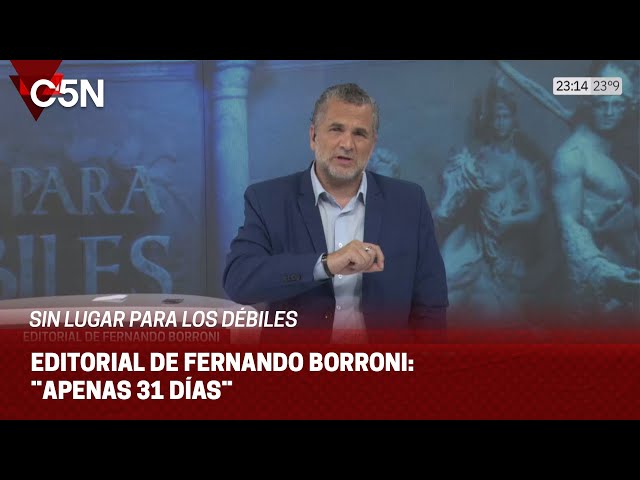 EDITORIAL de FERNANDO BORRONI en SIN LUGAR PARA LOS DÉBILES: ¨APENAS 31 DÍAS¨