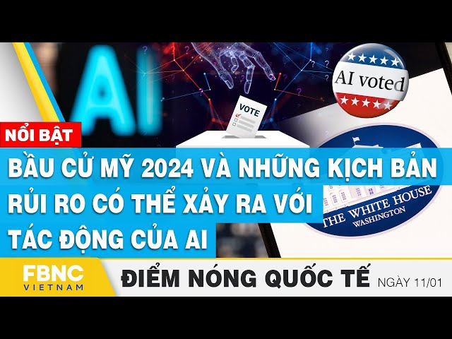 Điểm nóng quốc tế 11/1 | Bầu cử Mỹ 2024 và những kịch bản rủi ro có thể xảy ra với tác động của AI