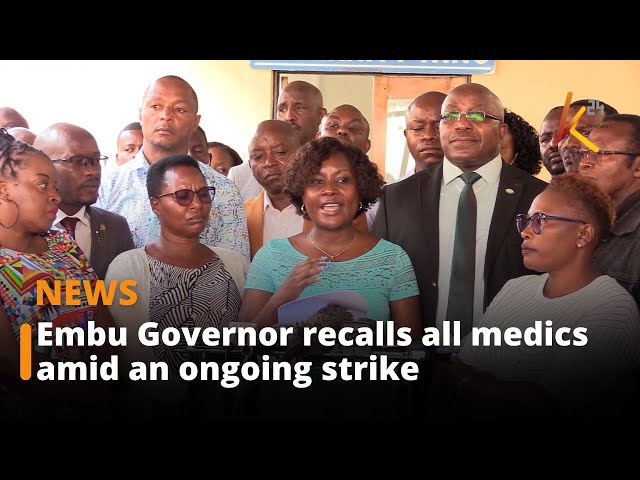 Embu Governor recalls all medics amid an ongoing strike