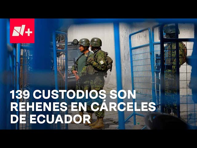 Persiste incertidumbre luego de ola de violencia; 139 custodios son rehenes en cárceles de Ecuador