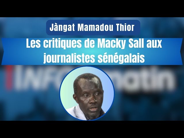 Jàngat Mamadou Thior  : Les critiques de Macky Sall aux journalistes sénégalais