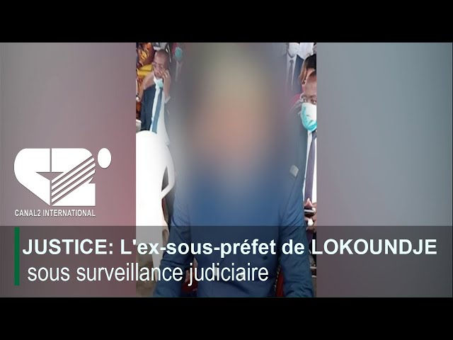 JUSTICE: L'ex-sous-préfet de LOKOUNDJE sous surveillance judiciaire