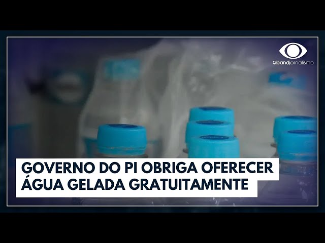 Estabelecimentos do Piauí serão obrigados a oferecer água gelada gratuitamente| Bora Brasil