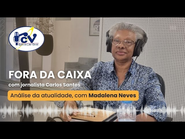 Fora da Caixa : Análise da atualidade do país, com Madalena Neves