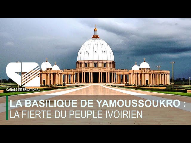 LA BASILIQUE DE YAMOUSSOUKRO :  LA FIERTE DU PEUPLE IVOIRIEN