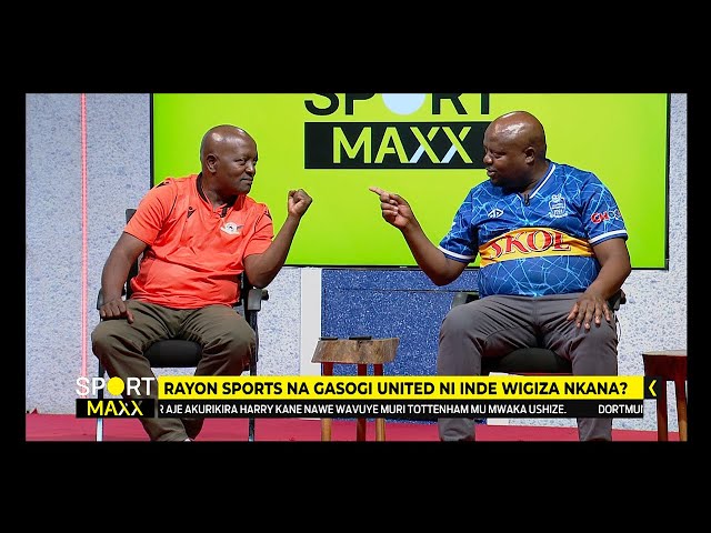 #SPORT_MAXX: Rayon Sports na Gasogi United ni nde wigiza nkana?