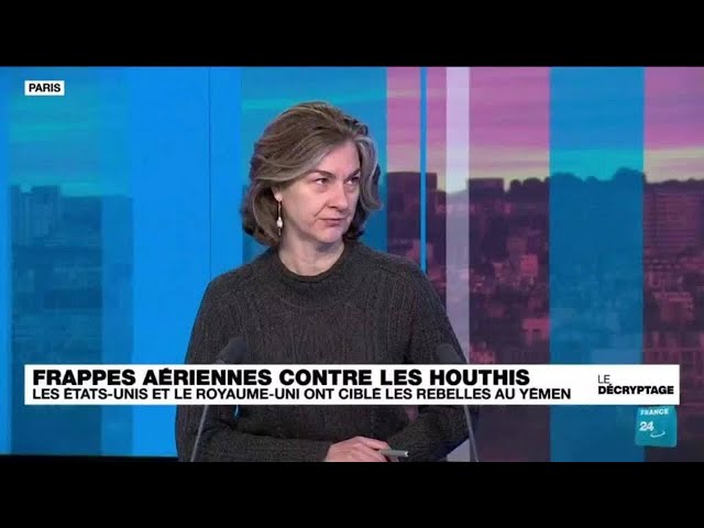 Pourquoi les Américains et les Britanniques frappent les Houthis au Yémen • FRANCE 24