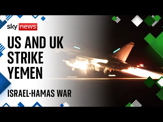 Israel-Hamas war: US and UK launch strikes against Houthi targets