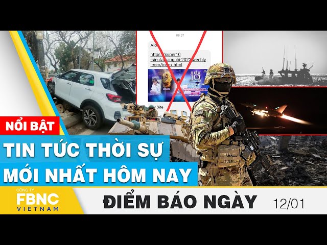 Điểm báo ngày 12/1 | Tin tức thời sự mới nhất hôm nay | FBNC