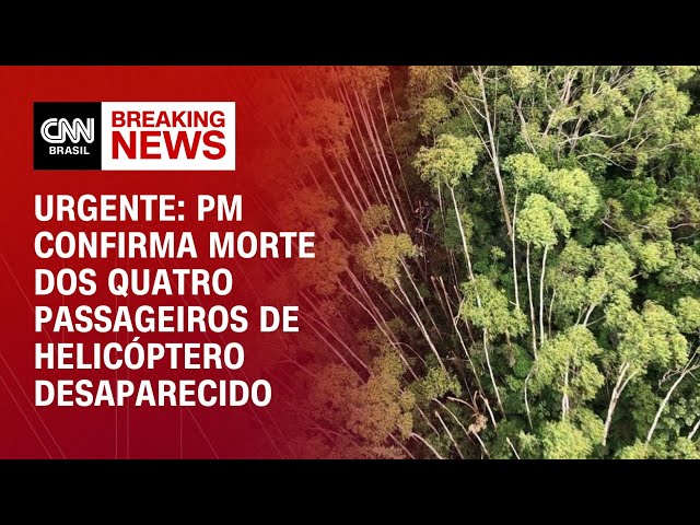 Urgente: PM confirma morte dos quatro passageiros de helicóptero desaparecido | LIVE CNN