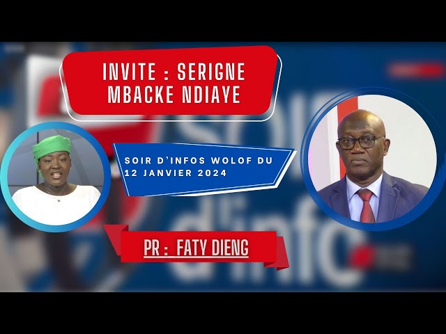 SOIR D'INFO - Wolof - Pr : Faty Dieng - Invité : Serigne Mbacké Ndiaye - 12 Janvier 2024