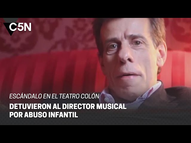 ESCÁNDALO en el TEATRO COLÓN: DETUVIERON al DIRECTOR MUSICAL por ABUSO INFANTIL