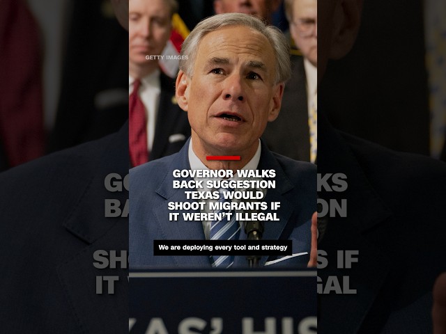 Governor walks back suggestion Texas would shoot migrants if it weren’t illegal