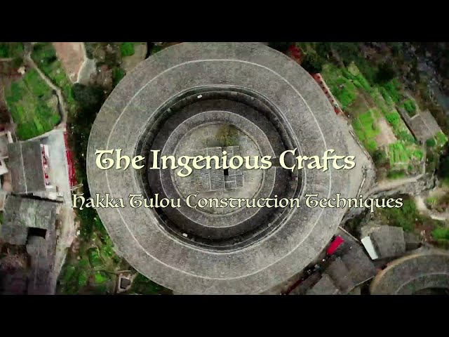 The Ingenious Crafts: Hakka Tulou construction techniques