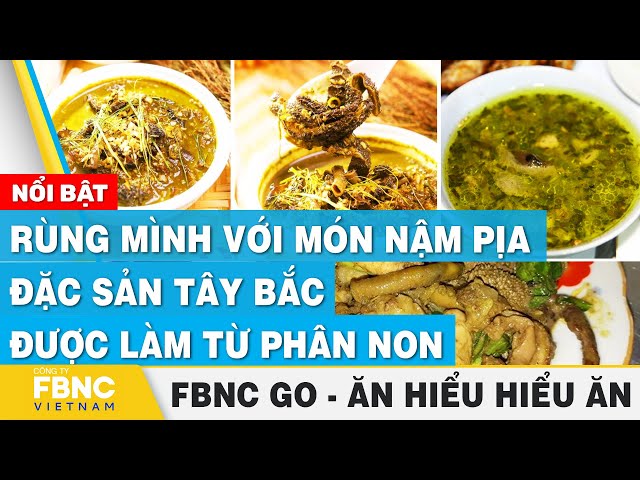 Rùng mình với món Nậm Pịa đặc sản Tây Bắc được làm từ phân non | Ăn hiểu, hiểu ăn | FBNC Go