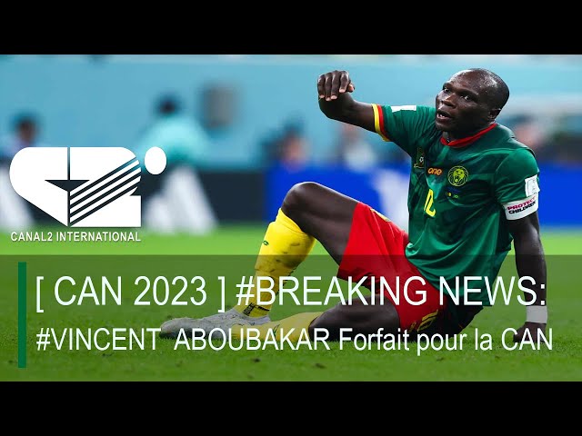 [ CAN 2023 ]  #BREAKING NEWS: #VINCENT ABOUBAKAR Forfait pour la CAN.