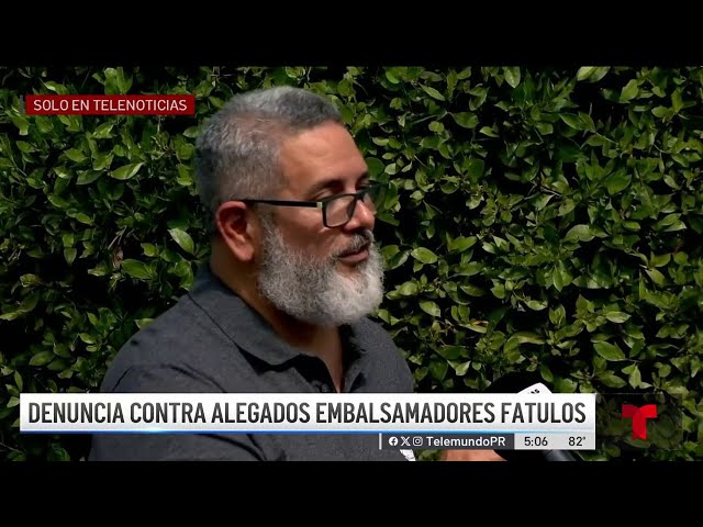 Denuncian que hay embalsamadores fatulos ejerciendo en Puerto Rico