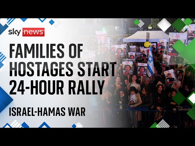 Israel-Hamas war: Families of hostages begin 24-hour rally in Tel Aviv