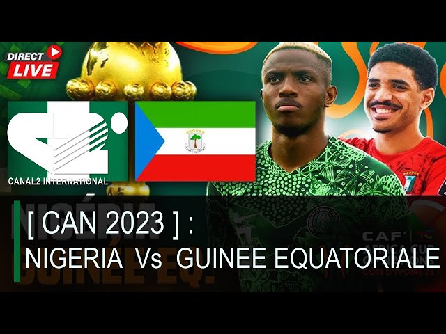 [ CAN 2023 ] NIGERIA  1 Vs  1 GUINEE EQUATORIALE