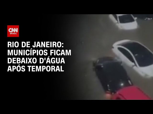 Rio de Janeiro: municípios ficam debaixo d'água após temporal | AGORA CNN