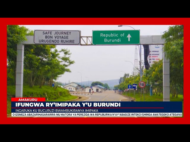 Ifungwa ry'imipaka ihuza u Burundi n'u Rwanda byagize izihe ngaruka ku bucuruzi?