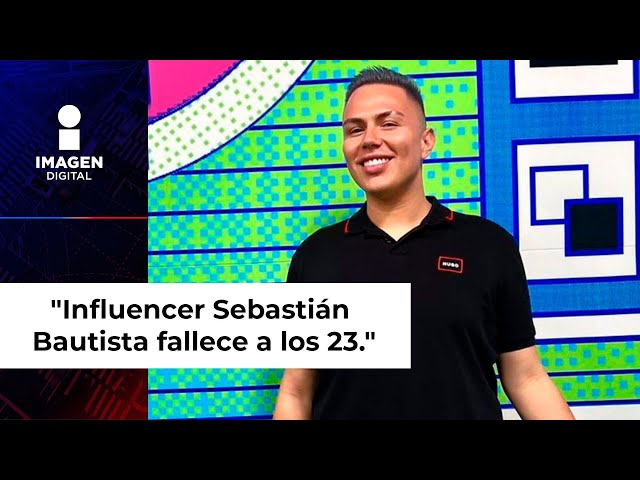 Muere Sebastián Bautista, reconocido influencer, a los 23 años