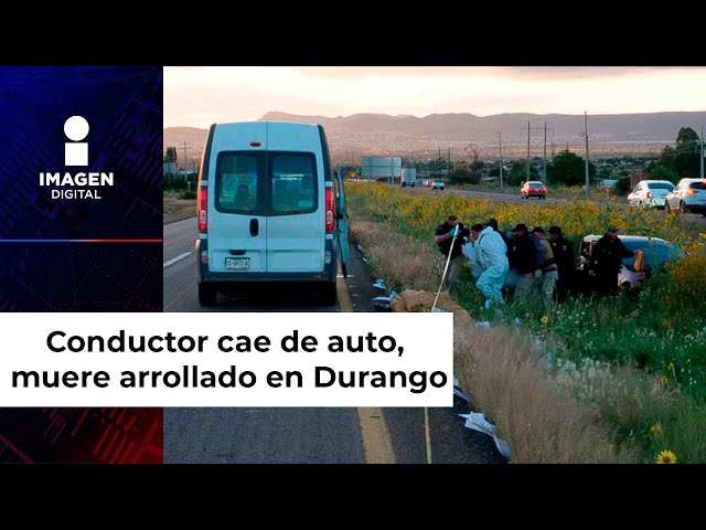 Conductor cae de su auto y muere arrollado por otro en carretera de Durango