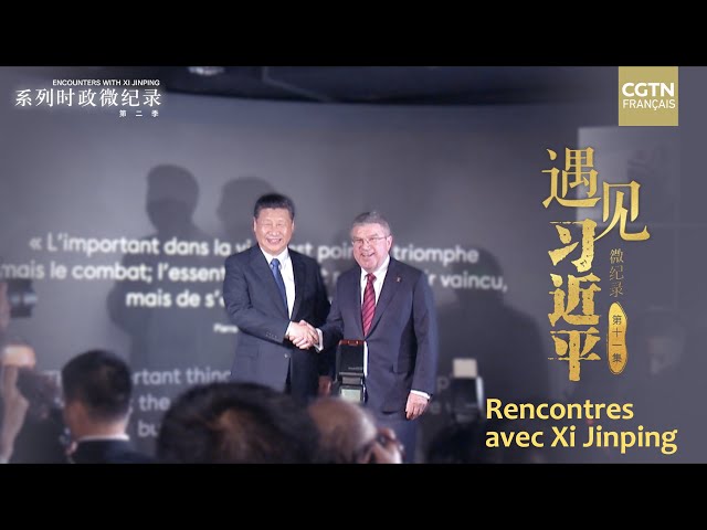 Rencontres avec Xi Jinping | Beijing est en train d'écrire l'histoire