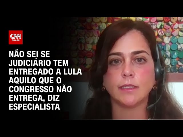 Não sei se Judiciário tem entregado a Lula aquilo que o Congresso não entrega, diz especialista | WW