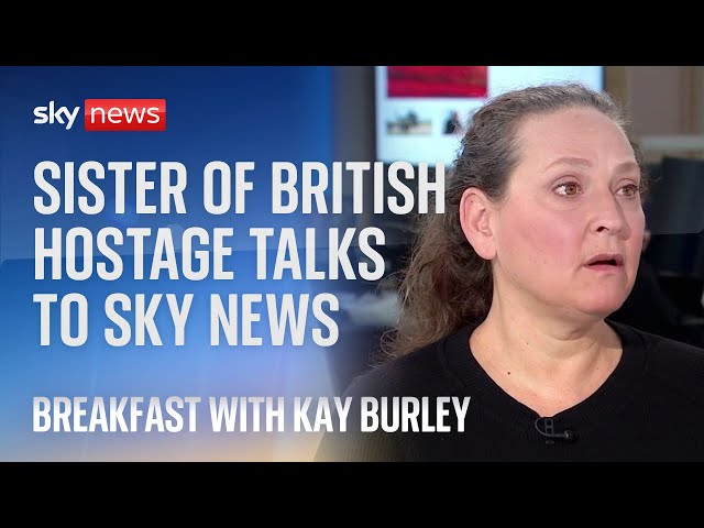 Sister of British hostage held in Gaza talks to Sky News | Israel-Hamas war