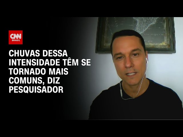 Chuvas dessa intensidade têm se tornado mais comuns, diz pesquisador | LIVE CNN