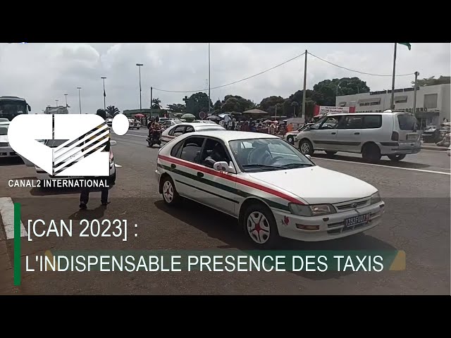 [ CAN 2023 ] L'INDISPENSABLE PRESENCE DES TAXIS