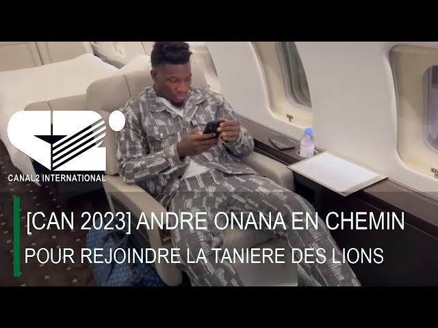 [ CAN 2023 ]  ANDRE ONANA EN CHEMIN POUR REJOINDRE LA TANIERE DES LIONS INDOMPTABLES