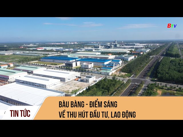 Bàu Bàng - điểm sáng về thu hút đầu tư, lao động