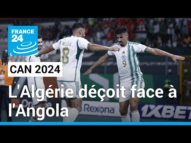 CAN 2024 : L'Algérie déçoit face à l'Angola (1-1) • FRANCE 24