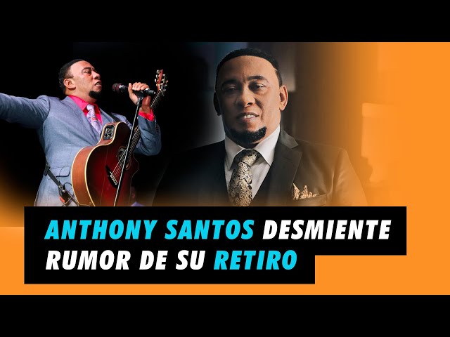 Anthony Santos desmiente rumor de su retiro | 5x3