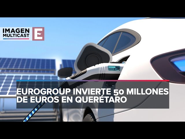 EuroGroup Laminations en Querétaro: invierte 55 mde en nueva planta