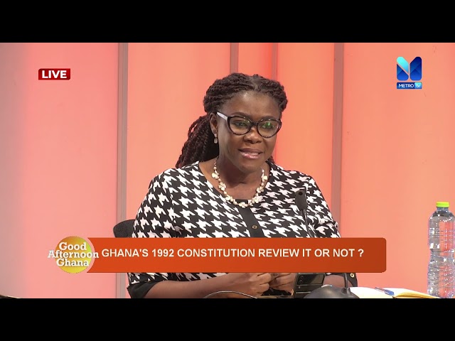 GHANA's 1992 CONSTITUTION; TO REVIEW OR NOT TO REVIEW IT | #GoodAfternoonGhana