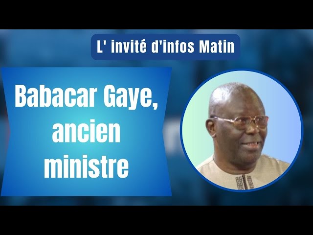 L'invité d'infos matin : Babacar Gaye, ancien ministre