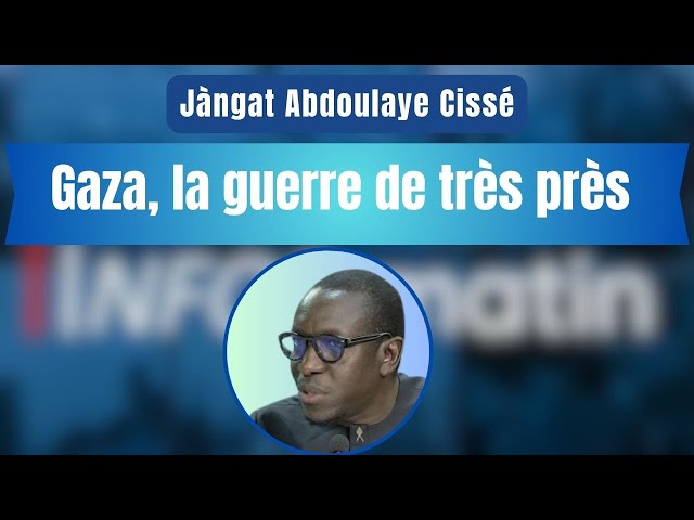 Jàngat Abdoulaye Cissé : Gaza, la guerre de très près