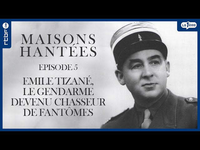 Emile Tizané : le gendarme devenu chasseur de fantômes  - Maisons hantées et fantômes (5/9)